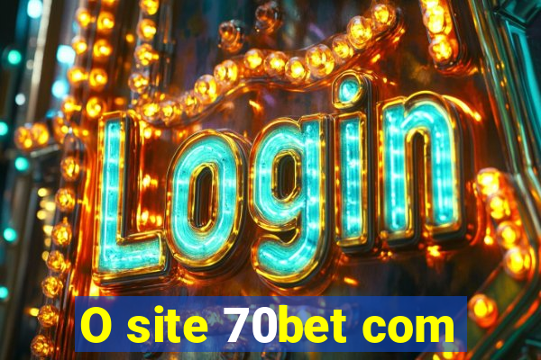 O site 70bet com